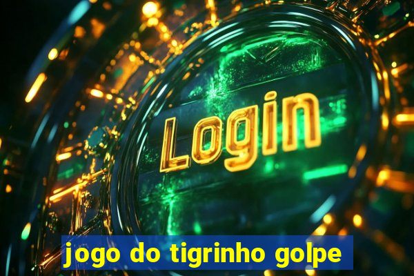 jogo do tigrinho golpe