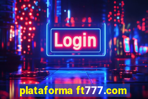 plataforma ft777.com