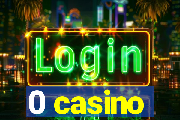 0 casino