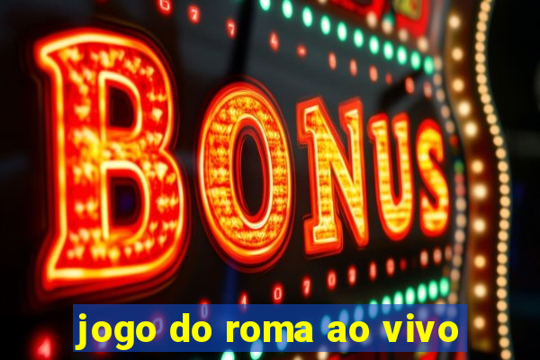 jogo do roma ao vivo