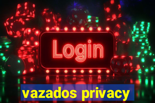 vazados privacy