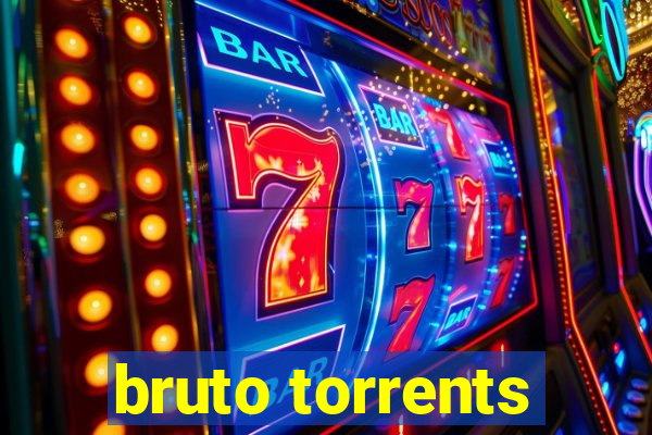 bruto torrents