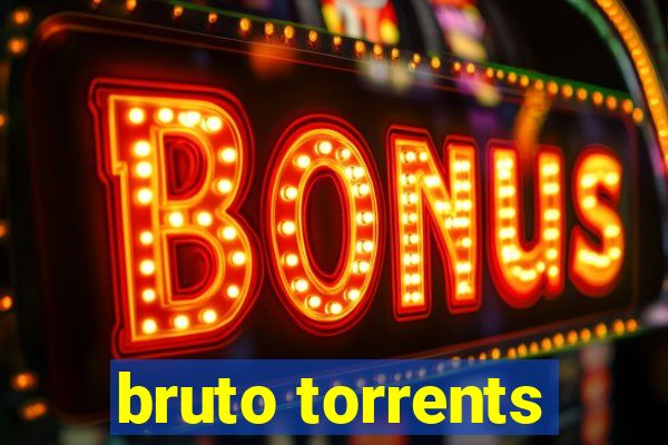 bruto torrents