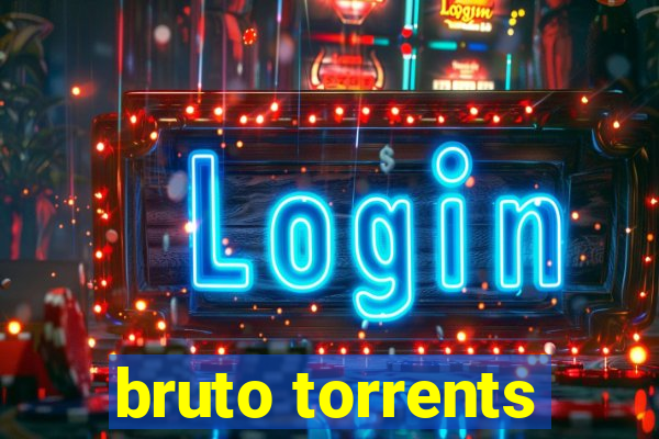 bruto torrents