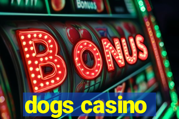 dogs casino