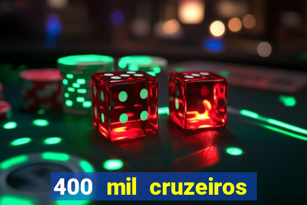 400 mil cruzeiros em reais