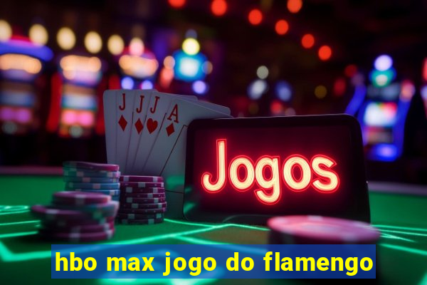 hbo max jogo do flamengo