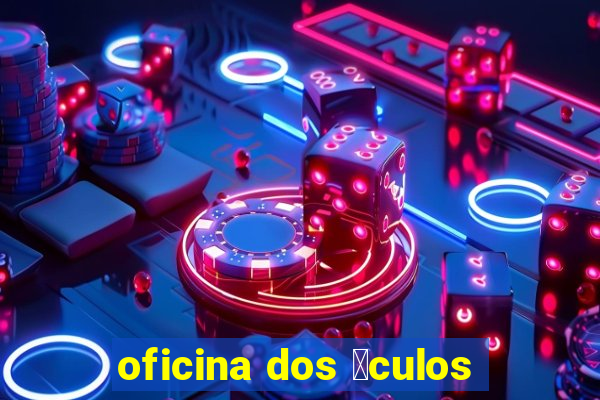 oficina dos 贸culos