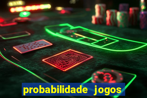 probabilidade jogos de hoje