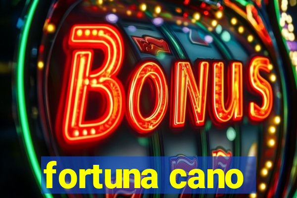 fortuna cano