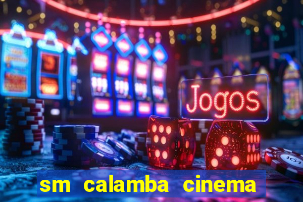 sm calamba cinema ticket price