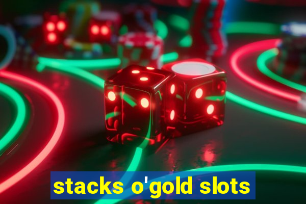 stacks o'gold slots