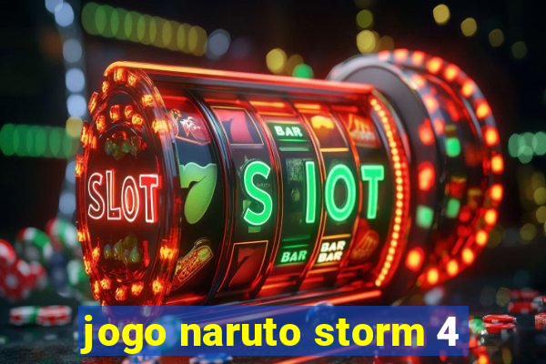 jogo naruto storm 4