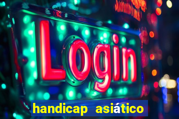 handicap asiático o que significa