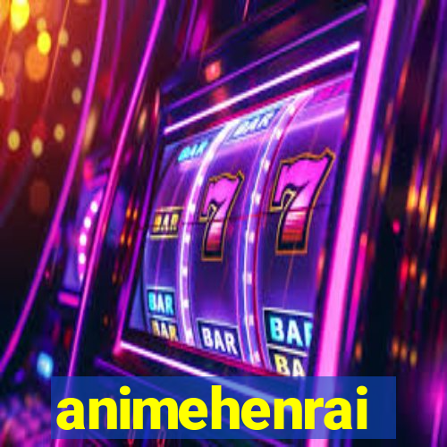 animehenrai