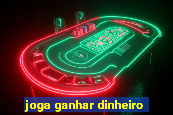 joga ganhar dinheiro