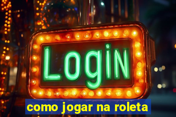 como jogar na roleta