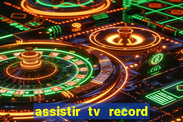 assistir tv record ao vivo