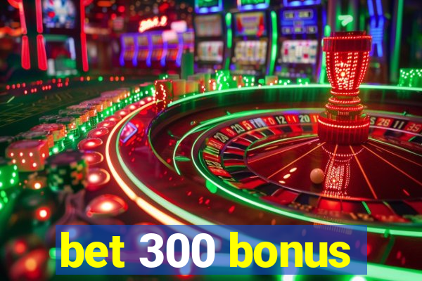 bet 300 bonus