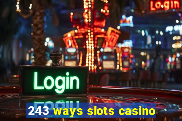 243 ways slots casino