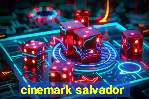 cinemark salvador