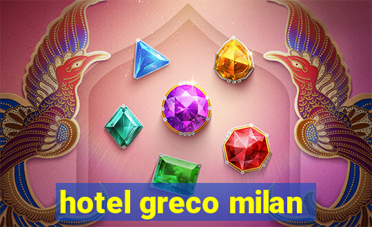 hotel greco milan