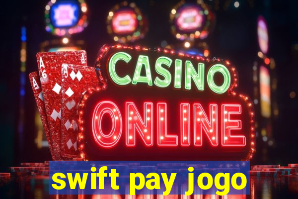 swift pay jogo