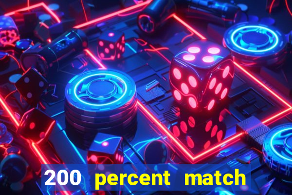 200 percent match casino bonus