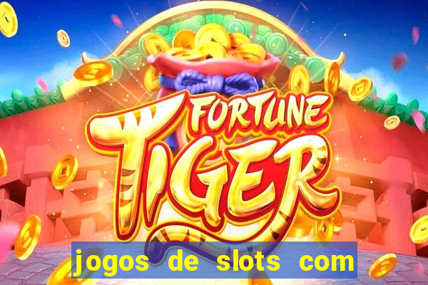 jogos de slots com bonus de cadastro