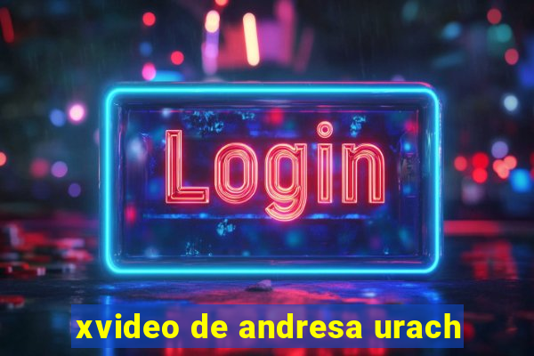 xvideo de andresa urach