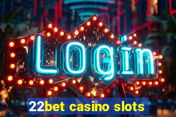 22bet casino slots