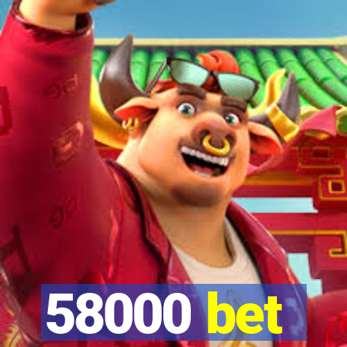 58000 bet