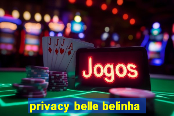 privacy belle belinha