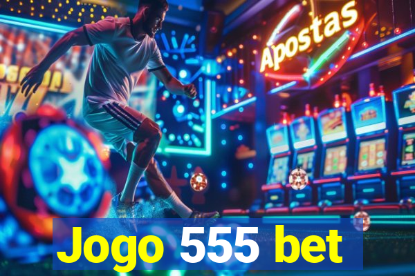 Jogo 555 bet