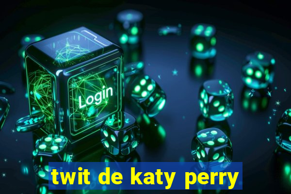 twit de katy perry