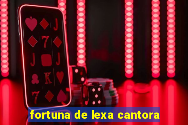 fortuna de lexa cantora