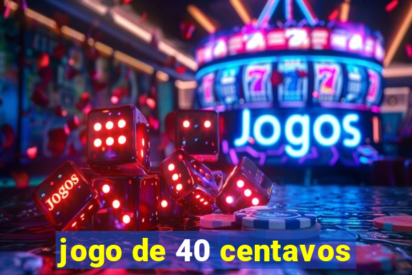 jogo de 40 centavos