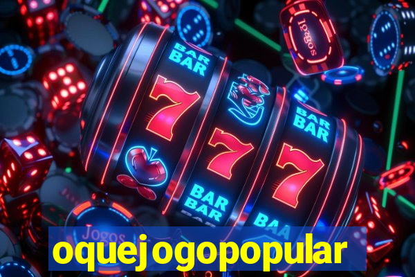 oquejogopopular