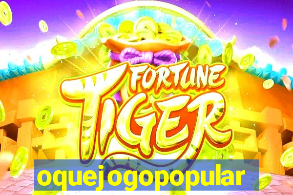 oquejogopopular