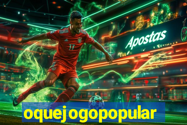 oquejogopopular