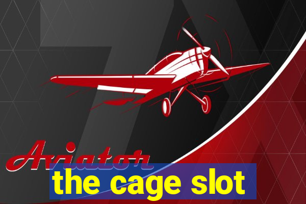 the cage slot