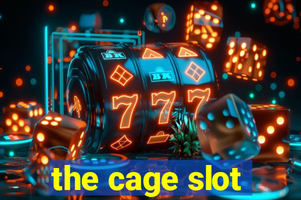 the cage slot