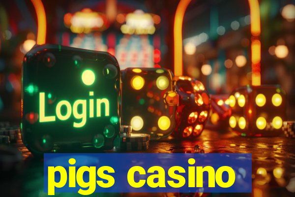 pigs casino