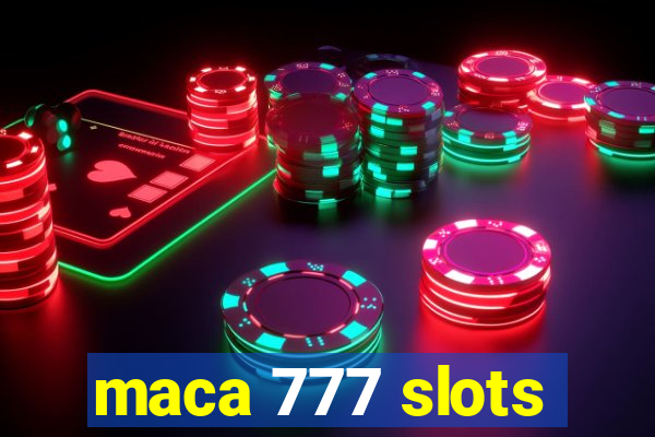 maca 777 slots