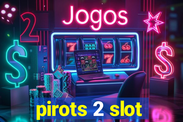 pirots 2 slot