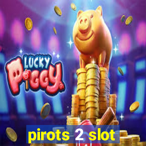 pirots 2 slot