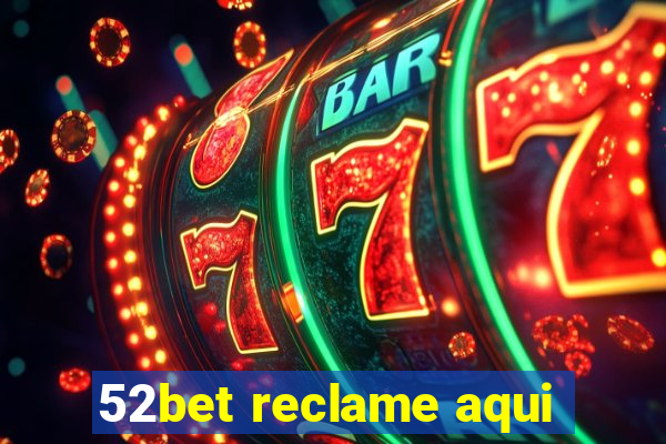 52bet reclame aqui