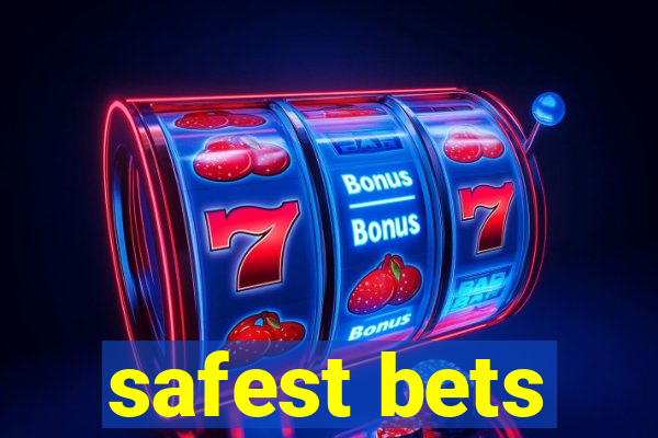 safest bets