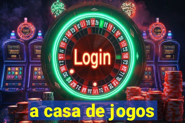 a casa de jogos