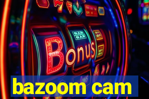 bazoom cam